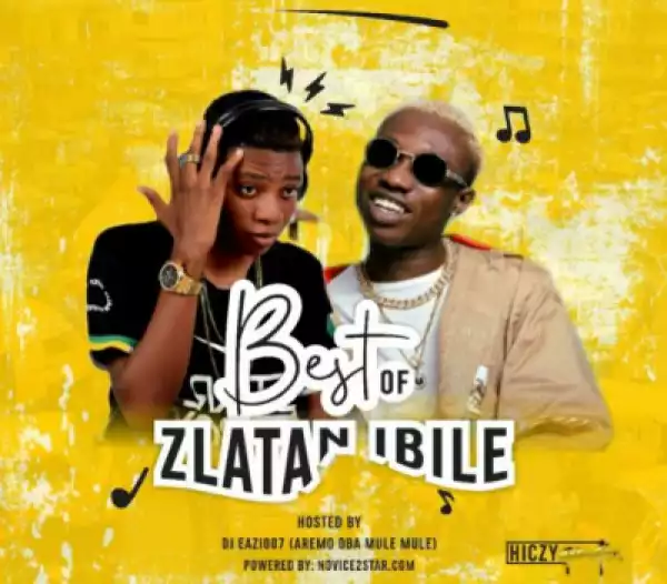 Dj Eazi007 - “Best Of Zlatan Ibile”